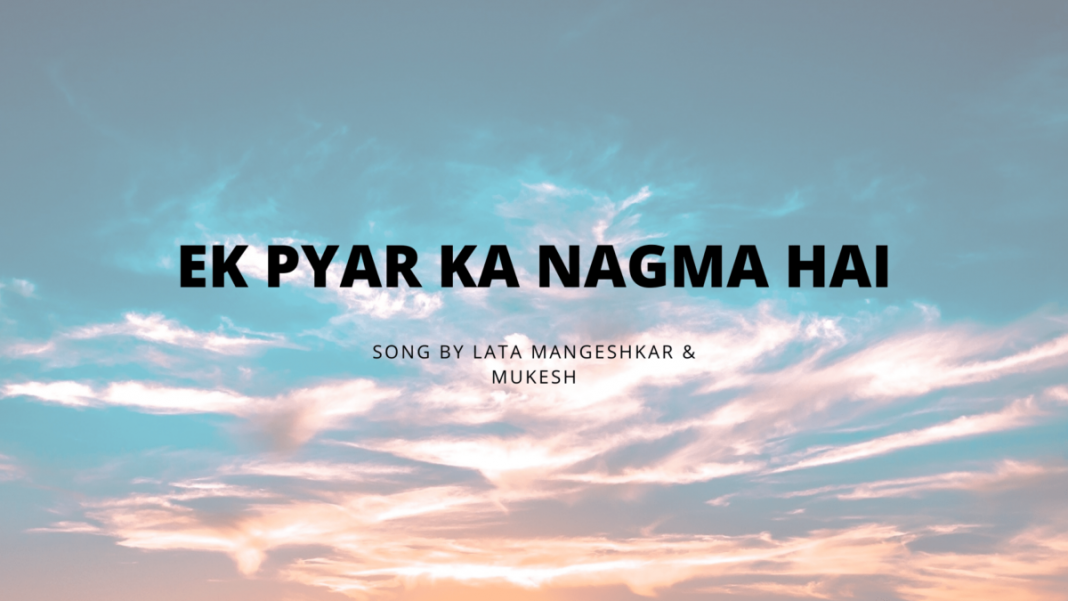 Ek Pyar Ka Nagma Hai Lyrics from Shor is sung by Lata Mangeshkar and Mukesh. Ek Pyar Ka Nagma Hai song lyrics are written by Santosh Anand